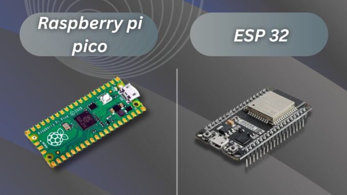 ESP 32 vs Raspberry pi pico. Which best for your projects? ESP 32 vs Raspberry pi pico. Which best for your projects?